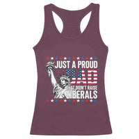 Just A Proud Dad that Didn't Raise Liberals Racerback Tank Top Funny Dad Man Saying