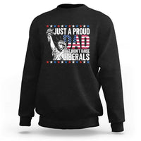 Just A Proud Dad that Didn't Raise Liberals Sweatshirt Funny Dad Man Saying
