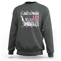 Just A Proud Dad that Didn't Raise Liberals Sweatshirt Funny Dad Man Saying