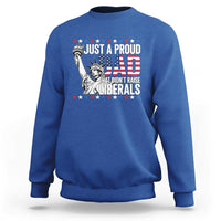 Just A Proud Dad that Didn't Raise Liberals Sweatshirt Funny Dad Man Saying