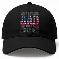 Just A Proud Dad that Didn't Raise Liberals Baseball Cap Funny Father's Day 4th of July