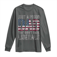 Just A Proud Dad that Didn't Raise Liberals Long Sleeve Shirt Funny Father's Day 4th of July