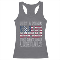 Just A Proud Dad that Didn't Raise Liberals Racerback Tank Top Funny Father's Day 4th of July