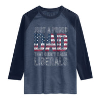 Just A Proud Dad that Didn't Raise Liberals Raglan Shirt Funny Father's Day 4th of July