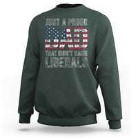 Just A Proud Dad that Didn't Raise Liberals Sweatshirt Funny Father's Day 4th of July