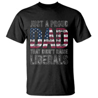 Just A Proud Dad that Didn't Raise Liberals T Shirt Funny Father's Day 4th of July