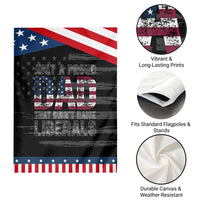 Just A Proud Dad that Didn't Raise Liberals Patriotic Garden Flag Funny Father's Day 4th of July