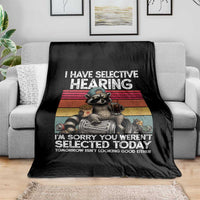 I Have Selective Hearing You were Not Selected Throw Blanket Funny Sarcastic Saying Father's Day
