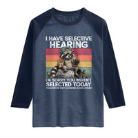 I Have Selective Hearing You were Not Selected Raglan Shirt Funny Sarcastic Saying Father's Day