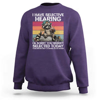 I Have Selective Hearing You were Not Selected Sweatshirt Funny Sarcastic Saying Father's Day