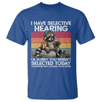 I Have Selective Hearing You were Not Selected T Shirt Funny Sarcastic Saying Father's Day