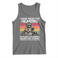 I Have Selective Hearing You were Not Selected Tank Top Funny Sarcastic Saying Father's Day