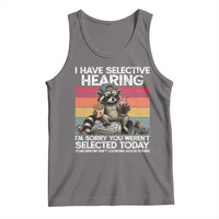 I Have Selective Hearing You were Not Selected Tank Top Funny Sarcastic Saying Father's Day