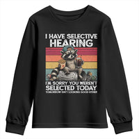 I Have Selective Hearing You were Not Selected Youth Sweatshirt Funny Sarcastic Saying Father's Day