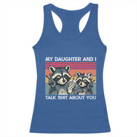 My Daughter And I Talk Shit About You Racerback Tank Top Funny Raccoon Dad Gift