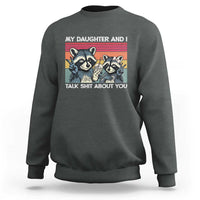 My Daughter And I Talk Shit About You Sweatshirt Funny Raccoon Dad Gift