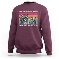 My Daughter And I Talk Shit About You Sweatshirt Funny Raccoon Dad Gift
