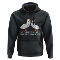 My Daughter And I Talk Shit About You Hoodie Funny Sarcastic Dad Father's Day