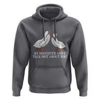 My Daughter And I Talk Shit About You Hoodie Funny Sarcastic Dad Father's Day