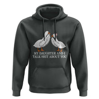 My Daughter And I Talk Shit About You Hoodie Funny Sarcastic Dad Father's Day