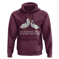 My Daughter And I Talk Shit About You Hoodie Funny Sarcastic Dad Father's Day