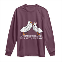 My Daughter And I Talk Shit About You Long Sleeve Shirt Funny Sarcastic Dad Father's Day