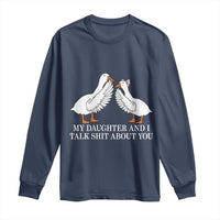 My Daughter And I Talk Shit About You Long Sleeve Shirt Funny Sarcastic Dad Father's Day