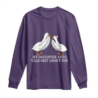 My Daughter And I Talk Shit About You Long Sleeve Shirt Funny Sarcastic Dad Father's Day