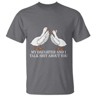 My Daughter And I Talk Shit About You T Shirt Funny Sarcastic Dad Father's Day