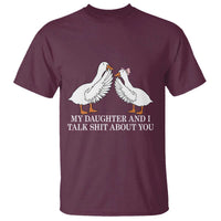My Daughter And I Talk Shit About You T Shirt Funny Sarcastic Dad Father's Day
