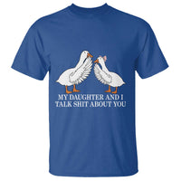 My Daughter And I Talk Shit About You T Shirt Funny Sarcastic Dad Father's Day