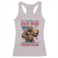 It's Not A Dad BOD It's A Father Figure Racerback Tank Top Dad Bear Drinking Beer 4th of July