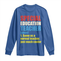 Special Education Teacher Definition Long Sleeve Shirt Funny Back to School
