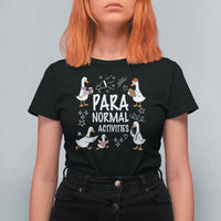 Silly Goose Para Normal Activities T Shirt For Women Funny SPED Teachers Aide Para Normal Activities