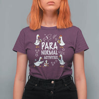 Silly Goose Para Normal Activities T Shirt For Women Funny SPED Teachers Aide Para Normal Activities