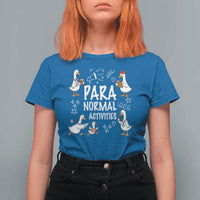 Silly Goose Para Normal Activities T Shirt For Women Funny SPED Teachers Aide Para Normal Activities