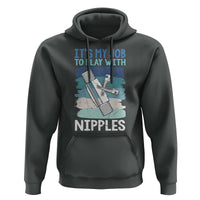 Funny Plumber Plumbing Hoodie It Is My Job To Play With Nipples - Wonder Print Shop