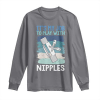 Funny Plumber Plumbing Long Sleeve Shirt It Is My Job To Play With Nipples - Wonder Print Shop
