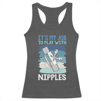 Funny Plumber Plumbing Racerback Tank Top It Is My Job To Play With Nipples - Wonder Print Shop