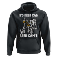 Funny Skeleton Beer Hoodie It Is Beer Can Not Beer Can Not - Wonder Print Shop