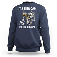 Funny Skeleton Beer Sweatshirt It Is Beer Can Not Beer Can Not - Wonder Print Shop