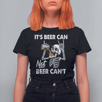 Funny Skeleton Beer T Shirt For Women It Is Beer Can Not Beer Can Not - Wonder Print Shop