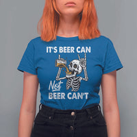 Funny Skeleton Beer T Shirt For Women It Is Beer Can Not Beer Can Not - Wonder Print Shop