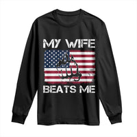 Funny Husband Sarcastic Long Sleeve Shirt American Flag My Wife Beats Me - Wonder Print Shop