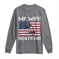 Funny Husband Sarcastic Long Sleeve Shirt American Flag My Wife Beats Me - Wonder Print Shop