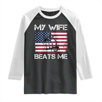 Funny Husband Sarcastic Raglan Shirt American Flag My Wife Beats Me - Wonder Print Shop