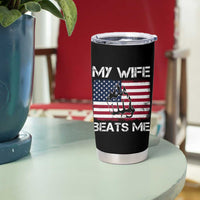 Funny Husband Sarcastic Tumbler Cup American Flag My Wife Beats Me