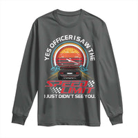 Funny Car Mechanic Long Sleeve Shirt Yes Officer I Saw The Speed Limit I Just Did Not See You - Wonder Print Shop