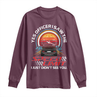 Funny Car Mechanic Long Sleeve Shirt Yes Officer I Saw The Speed Limit I Just Did Not See You - Wonder Print Shop