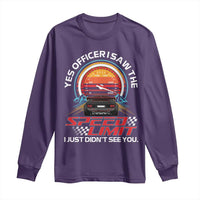 Funny Car Mechanic Long Sleeve Shirt Yes Officer I Saw The Speed Limit I Just Did Not See You - Wonder Print Shop